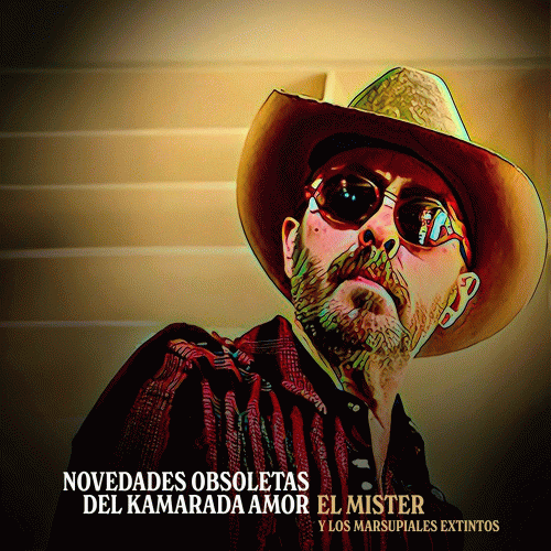 El Mister Y Los Marsupiales Extintos : Novedades Obsoletas del Kamarada Amor